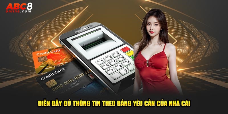 Điền đầy đủ thông tin theo bảng yêu cần của nhà cái