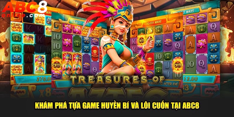 Khám phá tựa game huyền bí và lôi cuốn tại ABC8