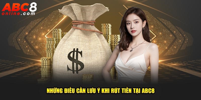 Những điều cần lưu ý khi rút tiền tại ABC8