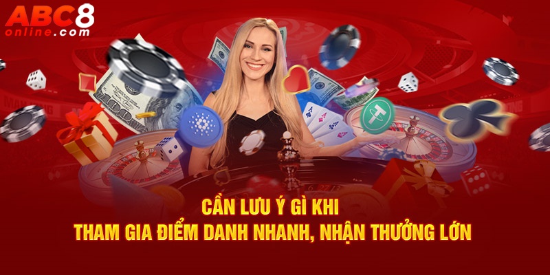 Cần lưu ý gì khi tham gia điểm danh nhanh, nhận thưởng lớn