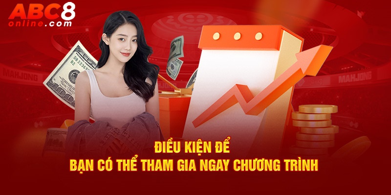 Điều kiện để bạn có thể tham gia ngay chương trình