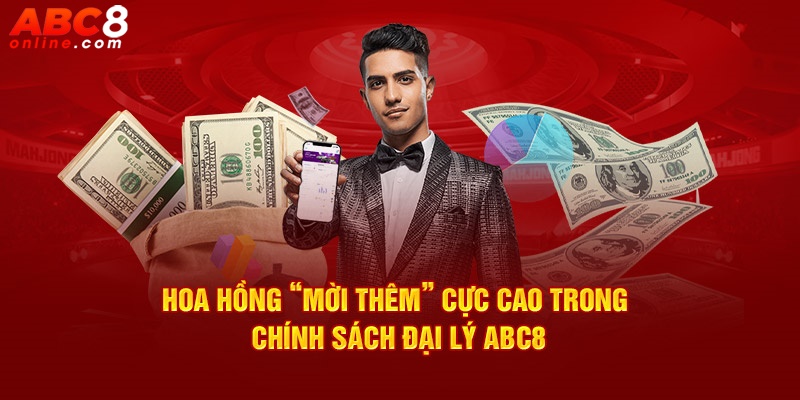 Hoa hồng “mời thêm” cực cao trong chính sách đại lý ABC8