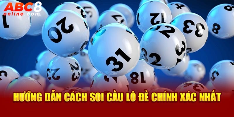 Hướng dẫn cách thức soi cầu lô đề chuẩn xác nhất