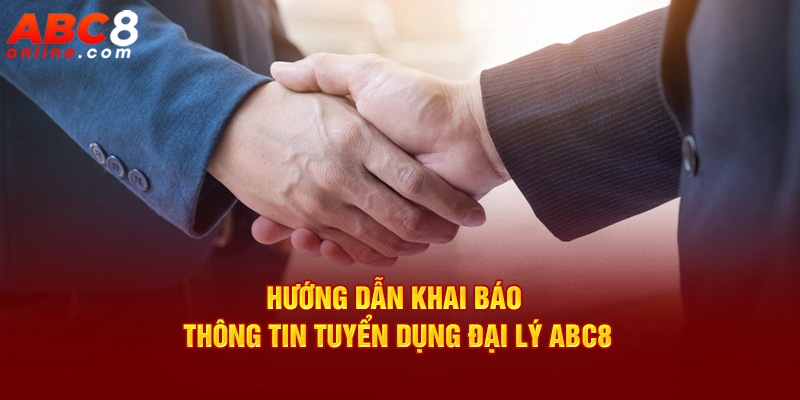 Hướng dẫn khai báo thông tin tuyển dụng đại lý ABC8