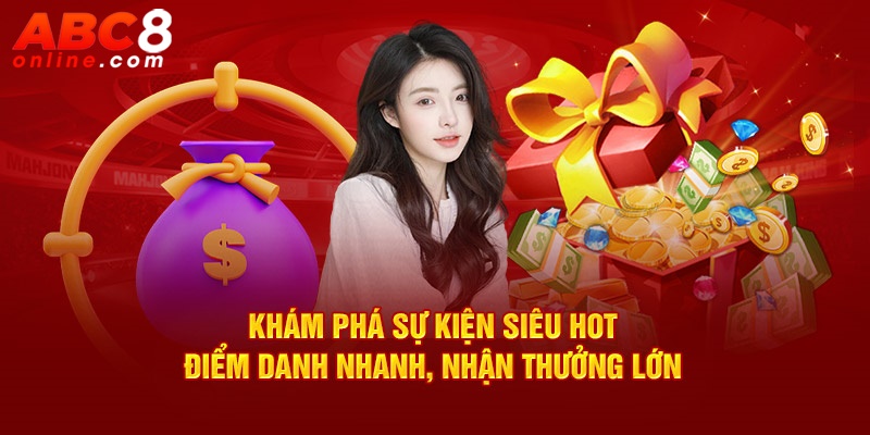 Khám phá sự kiện siêu hot - điểm danh nhanh, nhận thưởng lớn