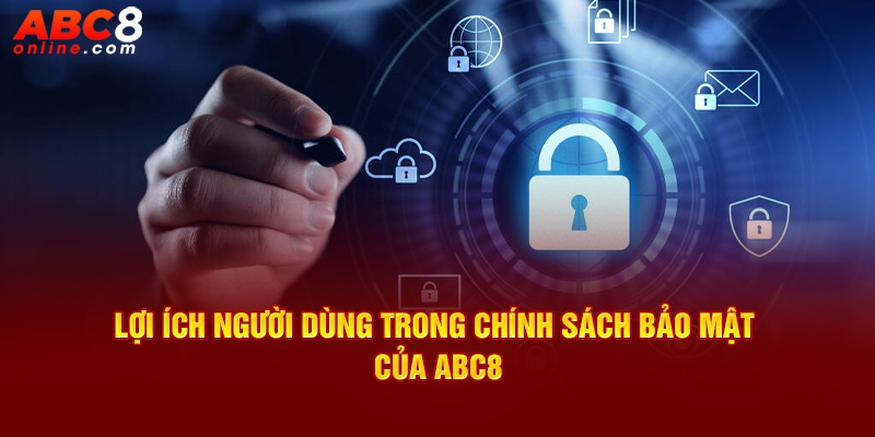 Lợi ích người dùng trong chính sách bảo mật của ABC8