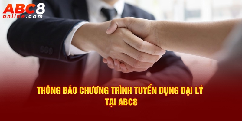 Thông báo chương trình tuyển dụng đại lý tại ABC8
