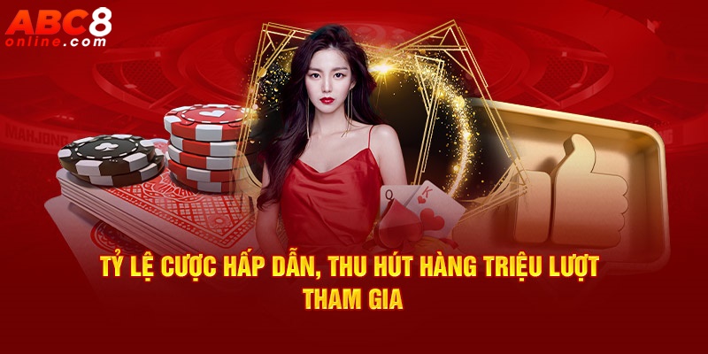 Tỷ lệ cược hấp dẫn, thu hút hàng triệu lượt tham gia